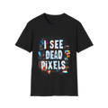 ➕ I See Dead Pixels – Sixth Sense Graphic T-Shirt, Unisex, Colors ⚫🔵🔴🟡⚪